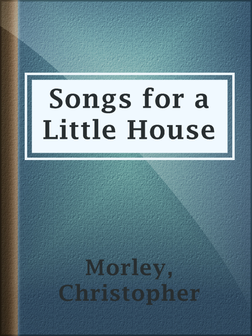 Title details for Songs for a Little House by Christopher Morley - Available